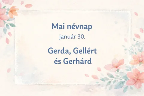 Mai névnap – január 30.: Gerda, Gellért és Gerhárd