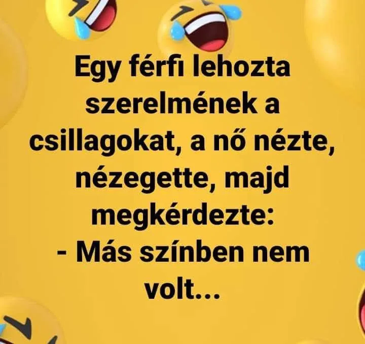 Egy férfi lehozta szerelmének a csillagokat, a nő nézte, nézegette, majd megkérdezte... Egy férfi lehozta szerelmének a csillagokat, a nő nézte, nézegette, majd megkérdezte...