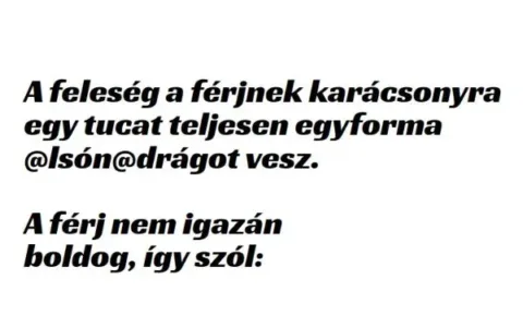 Vicc: A feleség a férjnek karácsonyra egy tucat teljesen egyforma -…