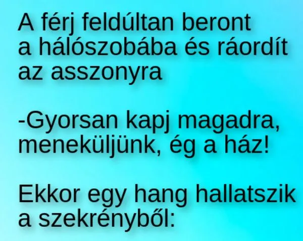 Vicc: A férj feldúltan beront a hálószobába és ráordít az Vicc: A férj feldúltan beront a hálószobába és ráordít az asszonyra
