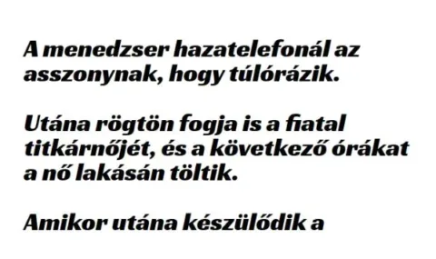 Vicc: A menedzser hazatelefonál az asszonynak, hogy túlórázni fog -... Vicc: A menedzser hazatelefonál az asszonynak, hogy túlórázni fog -…
