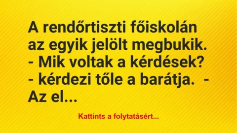 Vicc: A rendőrtiszti főiskolán az egyik jelölt megbukik.