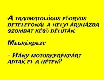 Vicc: A traumatológus főorvos betelefonál az áruházba késő délután Vicc: A traumatológus főorvos betelefonál az áruházba késő délután