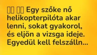 Vicc: Egy szőke nő helikopterpilóta akar lenni, sokat gyakorol, és…