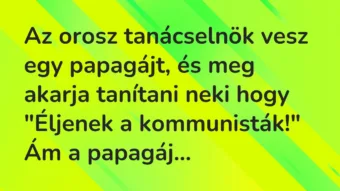 Az orosz tanácselnök vesz egy papagájt, és meg akarja tanítani neki… – Vicc