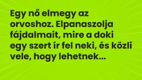 Egy nő elmegy az orvoshoz. Elpanaszolja fájdalmait, mire a doki egy… – Vicc Egy nő elmegy az orvoshoz. Elpanaszolja fájdalmait, mire a doki egy… – Vicc