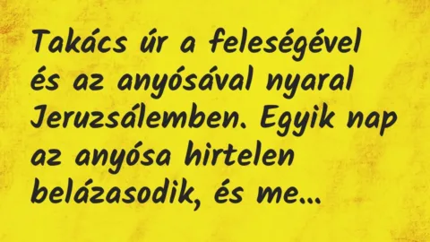 Takács úr a feleségével és az anyósával nyaral Jeruzsálemben. Egyik… – Vicc Takács úr a feleségével és az anyósával nyaral Jeruzsálemben. Egyik… – Vicc
