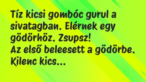 Tíz kicsi gombóc gurul a sivatagban. Elérnek egy gödörhöz. Zsupsz!… – Vicc