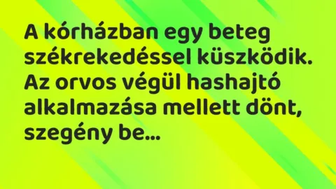 Vicc: A kórházban egy beteg székrekedéssel küszködik. Az orvos végül… Vicc: A kórházban egy beteg székrekedéssel küszködik. Az orvos végül…