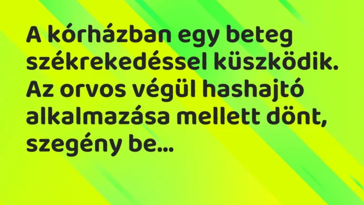 Vicc: A kórházban egy beteg székrekedéssel küszködik. Az orvos végül…