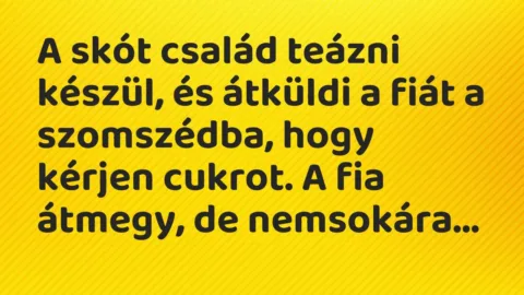 Vicc: A skót család teázni készül, és átküldi a fiát a szomszédba, hogy…