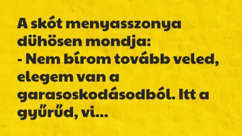 Vicc: A skót menyasszonya dühösen mondja:

– Nem bírom tovább veled,…