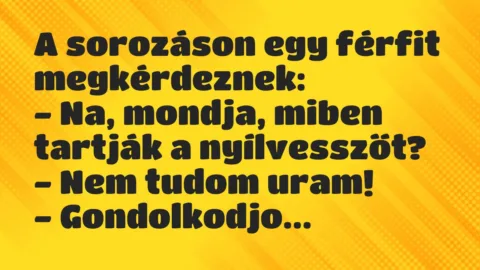 Vicc: A sorozáson egy férfit megkérdeznek:
– Na, mondja, miben tartják… Vicc: A sorozáson egy férfit megkérdeznek:
– Na, mondja, miben tartják…