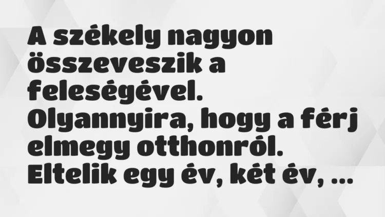 Vicc: A székely nagyon összeveszik a feleségével. Olyannyira, hogy a férj… Vicc: A székely nagyon összeveszik a feleségével. Olyannyira, hogy a férj…