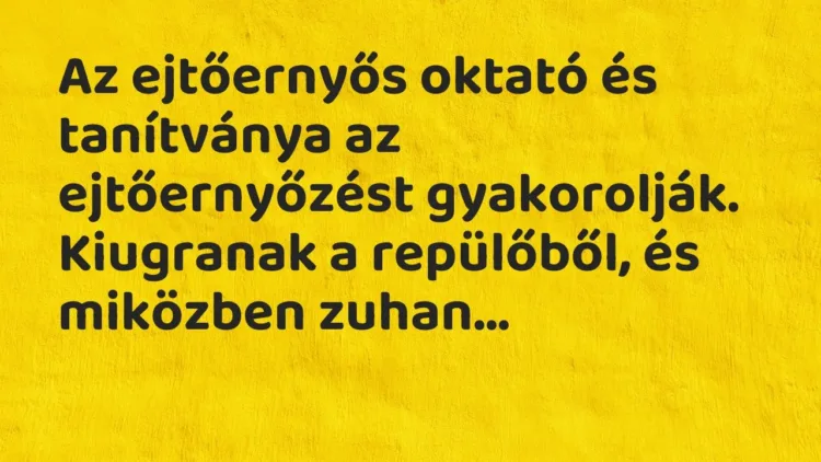 Vicc: Az ejtőernyős oktató és tanítványa az ejtőernyőzést gyakorolják…. Vicc: Az ejtőernyős oktató és tanítványa az ejtőernyőzést gyakorolják….
