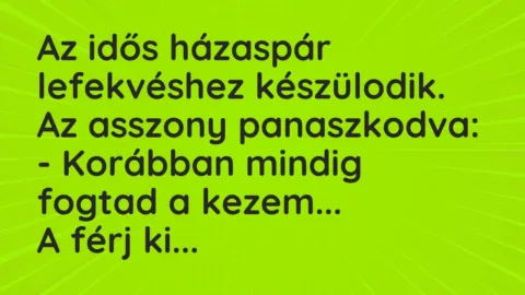 Vicc: Az idős házaspár lefekvéshez készülodik. Az asszony…