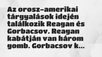 Vicc: Az orosz-amerikai tárgyalások idején találkozik Reagan és Gorbacsov….