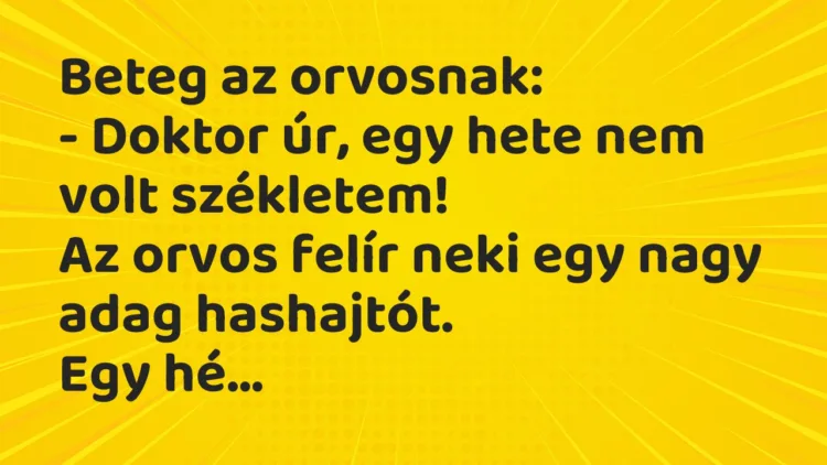 Vicc: Beteg az orvosnak: – Doktor úr, egy hete nem volt…