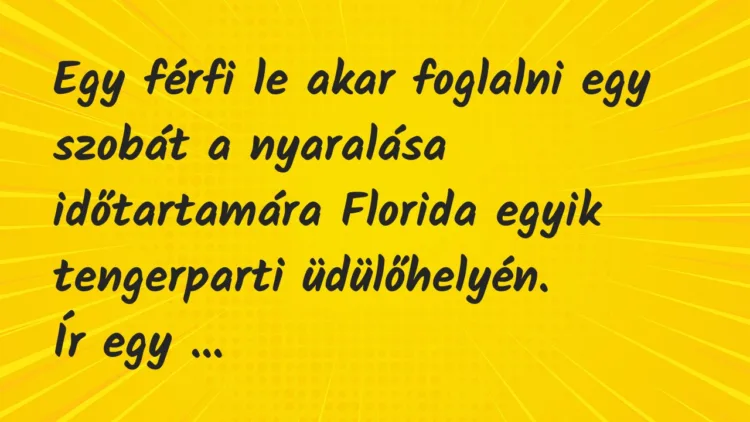 Vicc: Egy férfi le akar foglalni egy szobát a nyaralása időtartamára Florida…