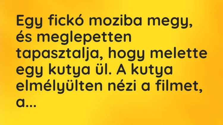 Vicc: Egy fickó moziba megy, és meglepetten tapasztalja, hogy melette egy… Vicc: Egy fickó moziba megy, és meglepetten tapasztalja, hogy melette egy…