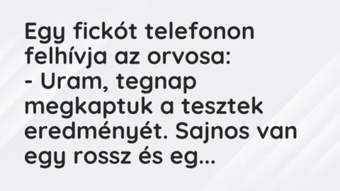 Vicc: Egy fickót telefonon felhívja az orvosa:
– Uram, tegnap megkaptuk… Vicc: Egy fickót telefonon felhívja az orvosa:
– Uram, tegnap megkaptuk…
