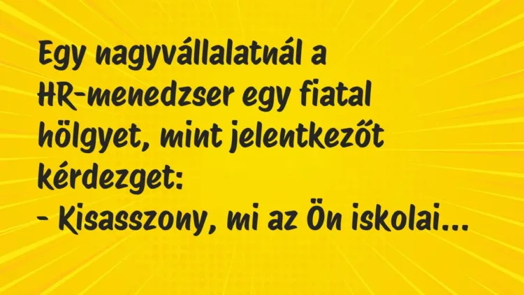 Vicc: Egy nagyvállalatnál a HR-menedzser egy fiatal hölgyet, mint… Vicc: Egy nagyvállalatnál a HR-menedzser egy fiatal hölgyet, mint…