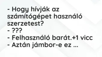 Vicc: – Hogy hívják az számítógépet használó szerzetest?
– ???
-… Vicc: – Hogy hívják az számítógépet használó szerzetest?
– ???
-…