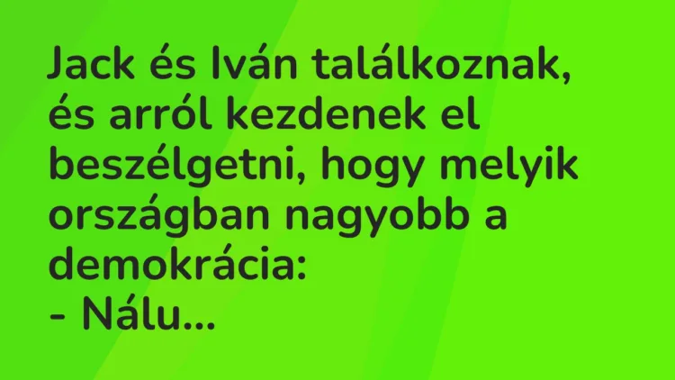 Vicc: Jack és Iván találkoznak, és arról kezdenek el beszélgetni, hogy… Vicc: Jack és Iván találkoznak, és arról kezdenek el beszélgetni, hogy…
