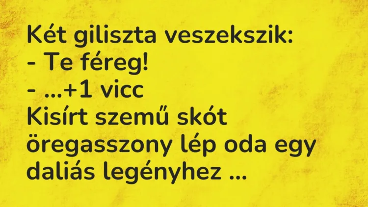 Vicc: Két giliszta veszekszik: – Te féreg! – …