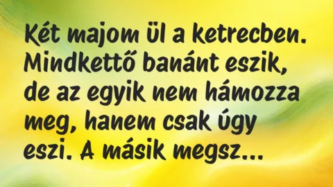 Vicc: Két majom ül a ketrecben. Mindkettő banánt eszik, de az egyik nem… Vicc: Két majom ül a ketrecben. Mindkettő banánt eszik, de az egyik nem…