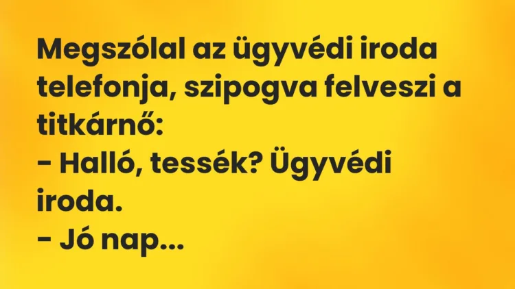 Vicc: Megszólal az ügyvédi iroda telefonja, szipogva felveszi a…