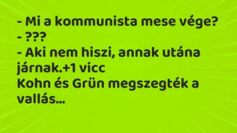 Vicc: – Mi a kommunista mese vége? – ??? – Aki nem hiszi, annak…