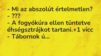 Vicc: – Mi az abszolút értelmetlen? – ??? – A fogyókúra ellen…