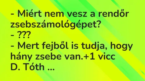 Vicc: – Miért nem vesz a rendőr zsebszámológépet?

– ???

– Mert…
