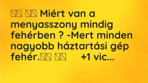 Vicc:
Miért van a menyasszony mindig fehérben ?… Vicc:
Miért van a menyasszony mindig fehérben ?…