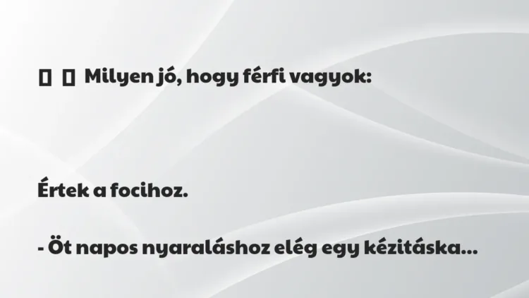 Vicc:
Milyen jó, hogy férfi vagyok:
Értek a… Vicc:
Milyen jó, hogy férfi vagyok:
Értek a…
