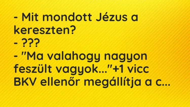 Vicc: – Mit mondott Jézus a kereszten?
– ???
– „Ma valahogy nagyon… Vicc: – Mit mondott Jézus a kereszten?
– ???
– „Ma valahogy nagyon…