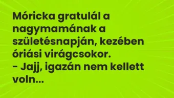 Vicc: Móricka gratulál a nagymamának a születésnapján, kezében óriási…