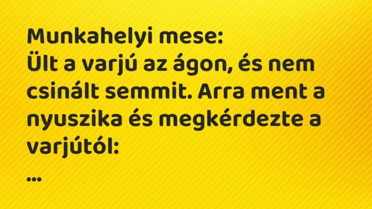 Vicc: Munkahelyi mese:
Ült a varjú az ágon, és nem csinált semmit. Arra… Vicc: Munkahelyi mese:
Ült a varjú az ágon, és nem csinált semmit. Arra…