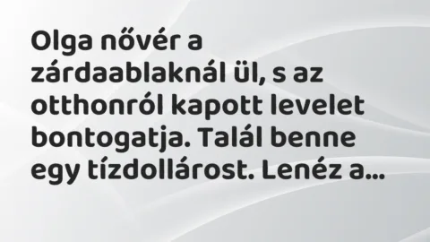 Vicc: Olga nővér a zárdaablaknál ül, s az otthonról kapott levelet…