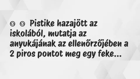 Vicc:
Pistike hazajött az iskolából, mutatja az anyukájának az… Vicc:
Pistike hazajött az iskolából, mutatja az anyukájának az…