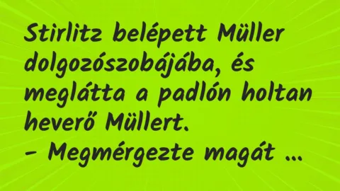 Vicc: Stirlitz belépett Müller dolgozószobájába, és meglátta a padlón holtan…