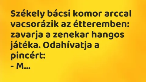 Vicc: Székely bácsi komor arccal vacsorázik az étteremben: zavarja a zenekar…
