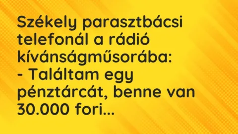 Vicc: Székely parasztbácsi telefonál a rádió kívánságműsorába:

-…