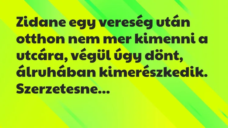 Vicc: Zidane egy vereség után otthon nem mer kimenni a utcára, végül úgy…
