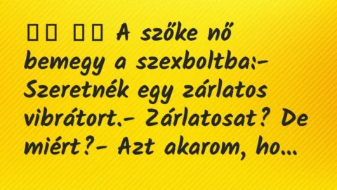 Viccek: 
		  
		  A szőke nő bemegy a szexboltba:- Szeretnék…