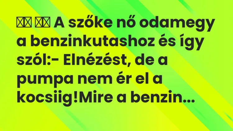 Viccek: A szőke nő odamegy a benzinkutashoz és így…