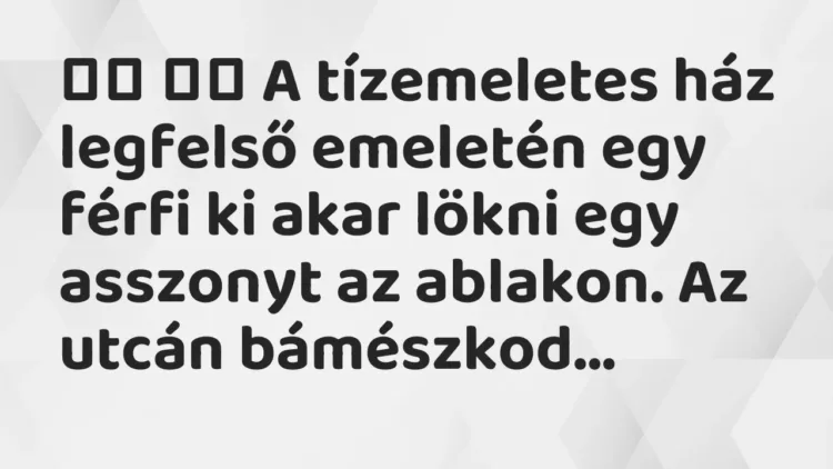 Viccek:
A tízemeletes ház legfelső emeletén egy férfi ki … Viccek:
A tízemeletes ház legfelső emeletén egy férfi ki …