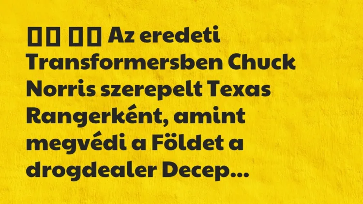 Viccek: Az eredeti Transformersben Chuck Norris szerepelt…