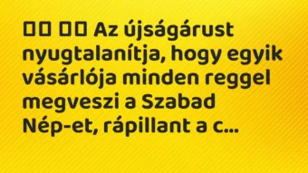 Viccek: Az újságárust nyugtalanítja, hogy egyik vásárlója…